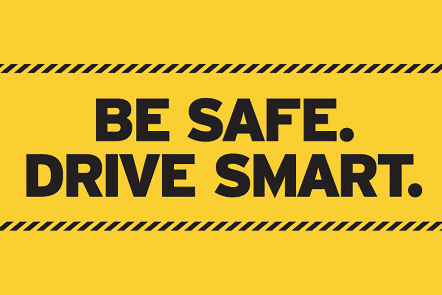 Be safe. Drive smart.