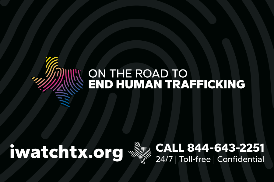 Fingerprint Texas icon, On the Road to End Human Trafficking.
iwatch.org
Call 844-643-2251, 24/7 Toll Free & Confidential
