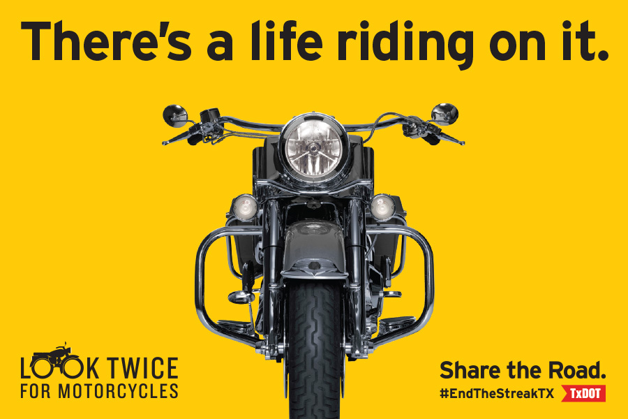 There's a life riding on it. Look Twice for Motorcycles and Share the Road. #EndTheStreakTX