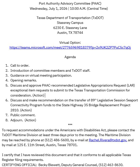 July 1, 2026 Port Authority Advisory Committee meeting agenda to include "Discuss and approve PAAC-recommended Legislative Appropriations Request (LAR) exceptional item requests to submit to the Texas Transportation Commission. (Action)" and "Discuss and make recommendation on the transfer of 89th Legislative Session Seaport Connectivity Program funds to the State Highway 35 Bridge Replacement Project 2810. (Action)"