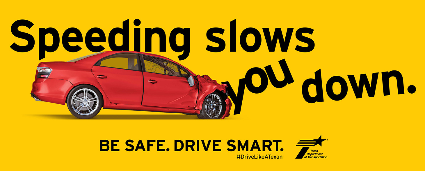 Speeding slows you down. Be Safe. Drive Smart. #DriveLikeATexan