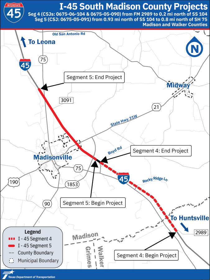 I-45 Segmentos 4 y 5. Mapa sencillo de localización del proyecto de los segmentos 4 y 5 en los condados de Walker y Madison. En la parte superior del mapa hay una bandera azul con el logotipo del escudo TxDOT I-45, el título del mapa y la lista de CSJ relevantes para cada segmento del proyecto. El tramo 4 se extiende desde la FM 2989 al sur hasta 0,2 millas al norte de la SS 104. El segmento 4 se muestra como una línea discontinua roja. El tramo 5 se extiende desde 0,93 millas al norte de la SS 104 hasta 0,8 millas al norte de la SH 75 al norte de Madisonville. El segmento 5 se muestra como una línea roja sólida. La línea divisoria de los condados de Walker, Madison y Grimes se muestra como una línea gris discontinuada. Los límites municipales de Madisonville y Midway se muestran como una línea negra discontinuada.  La carretera US 190, SH 21, SH 75, SH 90 y la futura SL 1853 en línea negra. Otras carreteras de la ciudad y del condado se muestran en gris claro. Las casillas de llamada indican las partes inicial y final de los Segmentos 4 y 5 de la I-45. En la parte inferior hay una pancarta azul con el logotipo de TxDOT. Para más información sobre el proyecto, por favor contacte con Bobby.Colwell @ t x d o t .g o v. 
