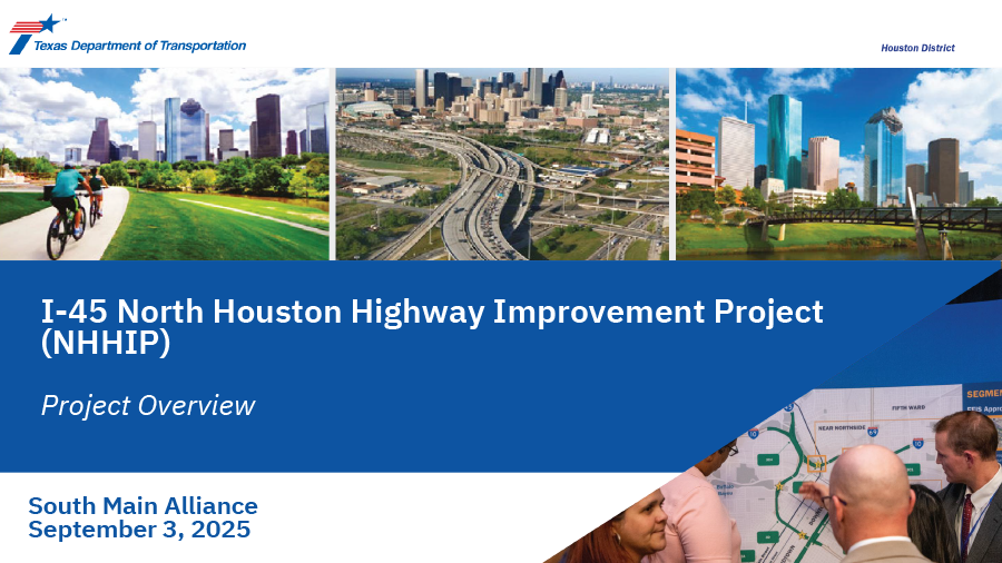 I-45 NHHIP Presentation - Project Overview - South Main Alliance Sept 3, 2025