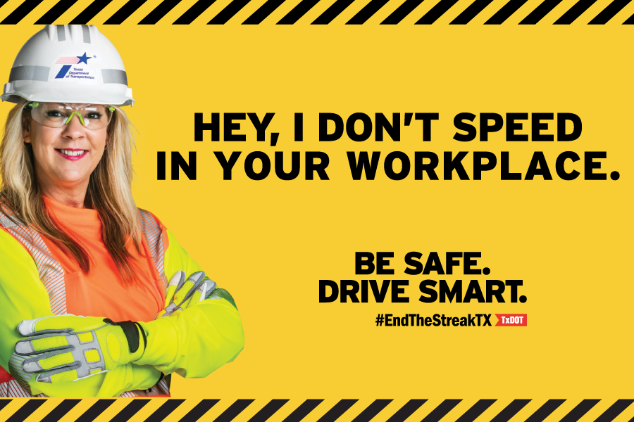 Work zone safety campaign promotional item. Hey, I don't speed in your workplace. Be safe. Drive smart. #EndTheStreakTX