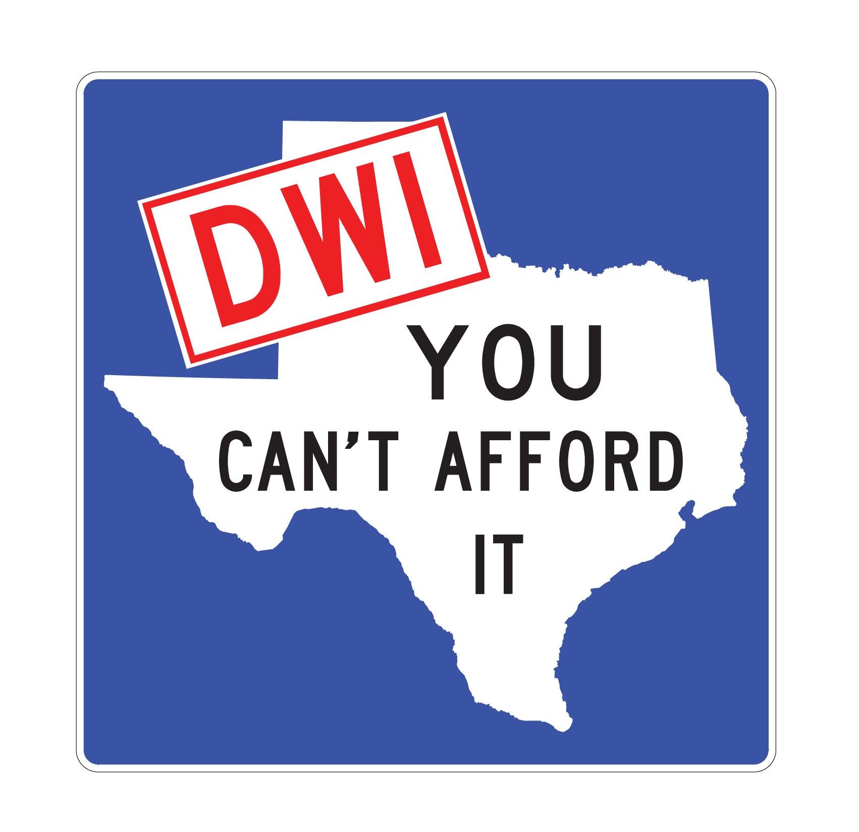 DWI - YOU CAN’T AFFORD IT (D72T) sign example. (click in image to see full-size image)